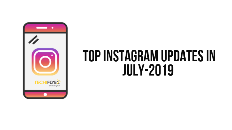 Top Instagram updates in July-2019 - social media marketing - techiflyer